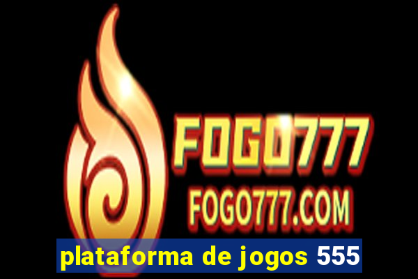 plataforma de jogos 555